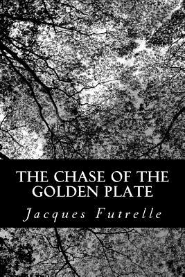 The Chase of the Golden Plate - Futrelle, Jacques