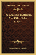 The Chasseur D'Afrique, and Other Tales (1864)