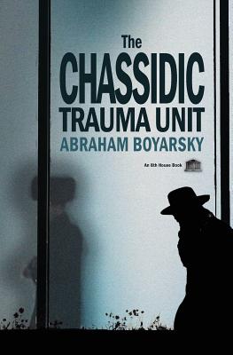 The Chassidic Trauma Unit - Boyarsky, Abraham