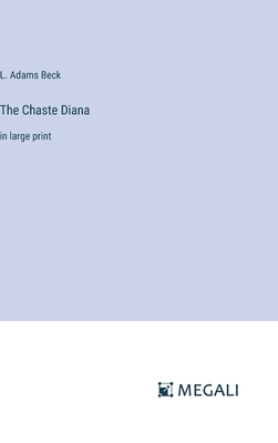 The Chaste Diana: in large print - Beck, L Adams