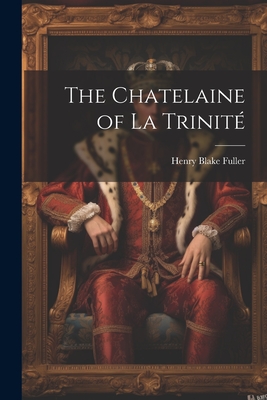 The Chatelaine of La Trinit - Fuller, Henry Blake