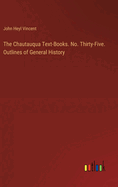 The Chautauqua Text-Books. No. Thirty-Five. Outlines of General History