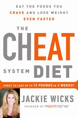 The Cheat System Diet: Eat the Foods You Crave and Lose Weight Even Faster -- Cheat to Lose 12 Pounds in 3 Weeks! - Wicks, Jackie