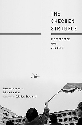 The Chechen Struggle: Independence Won and Lost - Akhmadov, I, and Brzezinski, Zbigniew K (Foreword by), and Lanskoy, M
