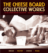 The Cheese Board: Collective Works: Bread, Pastry, Cheese, Pizza [a Baking Book]
