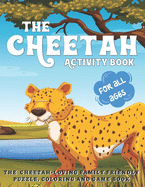 The Cheetah Activity Book: The Cheetah Loving Family Friendly Puzzle, Coloring and Game Book for All Ages - A Safari Wild Animals Book