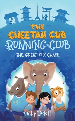 The Cheetah Cub Running Club: The Great Fox Chase - Laslett, Philip, and Horan, Amanda (Editor), and Saccani, Agnes (Cover design by)
