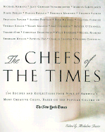 The Chefs of the Times: More Than 200 Recipes and Reflections from Some of America's Most Creative Chefs Based on the Popular Column in the New York Times - Busico, Michalene (Editor)