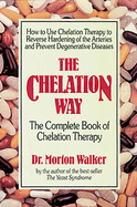 The Chelation Way: The Complete Book of Chelation Therapy