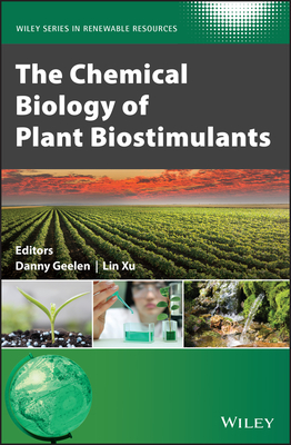 The Chemical Biology of Plant Biostimulants - Geelen, Danny (Editor), and Xu, Lin (Editor), and Stevens, Christian V. (Series edited by)