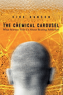 The Chemical Carousel: What Science Tells Us about Beating Addiction