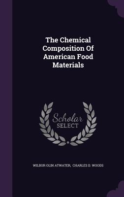 The Chemical Composition Of American Food Materials - Atwater, Wilbur Olin, and Charles D Woods (Creator)