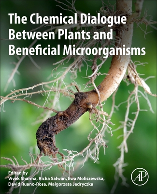 The Chemical Dialogue Between Plants and Beneficial Microorganisms - Sharma, Vivek (Editor), and Salwan, Richa (Editor), and Moliszewska, Ewa (Editor)