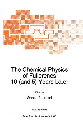 The Chemical Physics of Fullerenes 10 (and 5) Years Later: The Far-reaching Impact of the Discovery of C60 - Andreoni, W. (Editor)