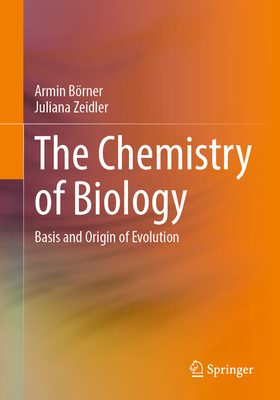 The Chemistry of Biology: Basis and Origin of Evolution - Brner, Armin, and Zeidler, Juliana