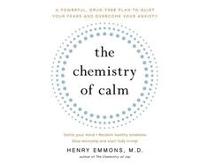 The Chemistry of Calm: A Powerful, Drug-Free Plan to Quiet Your Fears and Overcome Your Anxiety