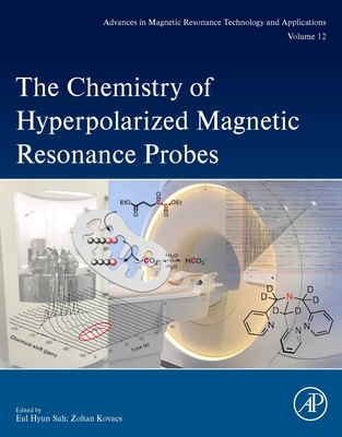 The Chemistry of Hyperpolarized Magnetic Resonance Probes - Suh, Eul Hyun (Editor), and Kovacs, Zoltan (Editor)