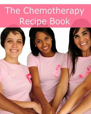 The Chemotherapy Recipe Book: 250+ Quick and Easy Breakfast, Lunch, Dinner, Dessert and Snack Recipes for Patients Undergoing Chemotherapy - Minute Help Guides