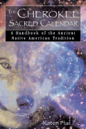 The Cherokee Sacred Calendar: A Handbook of the Ancient Native American Tradition