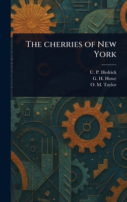 The Cherries of New York - Hedrick, U P, and Howe, G H (George Henry), and Taylor, O M (Orrin Morehouse)