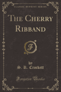 The Cherry Ribband (Classic Reprint)