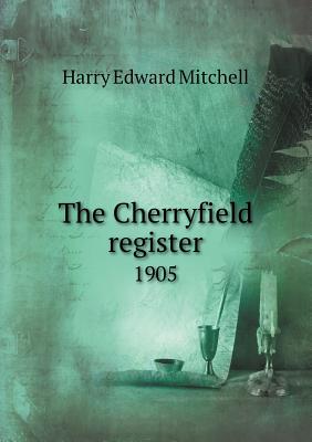 The Cherryfield Register 1905 - Mitchell, H E