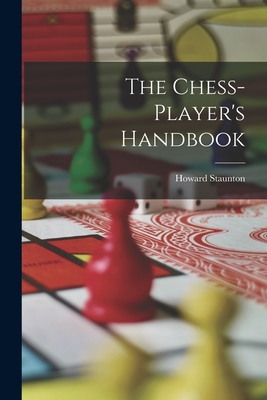 The Chess-player's Handbook - Staunton, Howard