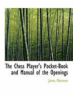 The Chess Player's Pocket-Book and Manual of the Openings