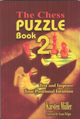 The Chess Puzzle Book 2: Test and Improve Your Positional Intuition - Muller, Karsten