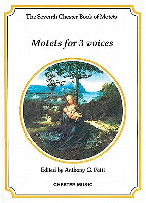 The Chester Book Of Motets Vol. 7: Motets For 3 Voices - Petti, Anthony G. (Editor)