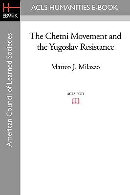 The Chetni Movement and the Yugoslav Resistance - Milazzo, Matteo J, Professor