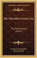 The Chevalier Casse-Cou: The Red Camelia (1874)