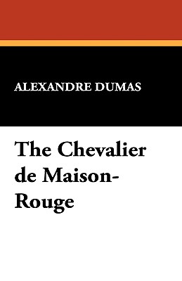 The Chevalier de Maison-Rouge - Dumas, Alexandre