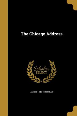 The Chicago Address - Coues, Elliott 1842-1899