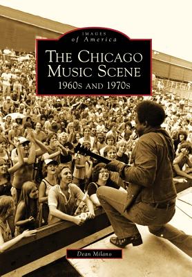 The Chicago Music Scene: 1960s and 1970s - Milano, Dean