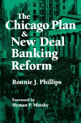 The Chicago Plan and New Deal Banking Reform - Phillips, Ronnie J, and Minsky, Hyman P