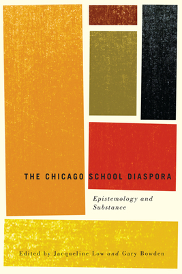 The Chicago School Diaspora: Epistemology and Substance - Low, Jacqueline, and Bowden, Gary