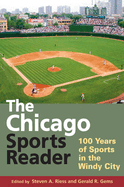 The Chicago Sports Reader: 100 Years of Sports in the Windy City