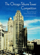 The Chicago Tribune Tower Competition: Skyscraper Design and Cultural Change in the 1920s