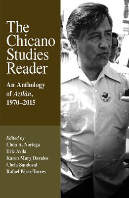 The Chicano Studies Reader: An Anthology of Aztlan, 1970-2015, Third Edition - Noriega, Chon A (Editor), and Avila, Eric (Editor), and Davalos, Karen Mary (Editor)