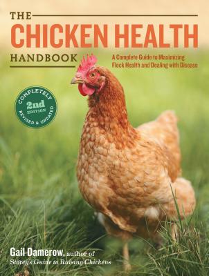 The Chicken Health Handbook, 2nd Edition: A Complete Guide to Maximizing Flock Health and Dealing with Disease - Damerow, Gail