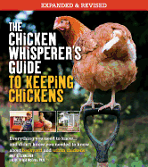 The Chicken Whisperer's Guide to Keeping Chickens, Revised: Everything You Need to Know. . . and Didn't Know You Needed to Know about Backyard and Urban Chickens