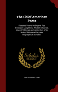 The Chief American Poets: Selected Poems by Bryant, Poe, Emerson, Longfellow, Whittier, Holmes, Lowell, Whitman and Lanier; Ed., With Notes, Reference Lists and Biographical Sketches