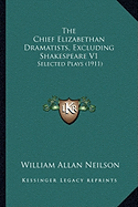 The Chief Elizabethan Dramatists, Excluding Shakespeare V1: Selected Plays (1911)