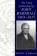 The Chief Justiceship of John Marshall,1801-1835 - Johnson, Herbert A