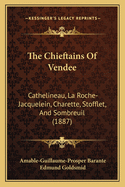The Chieftains of Vendee: Cathelineau, La Roche-Jacquelein, Charette, Stofflet, and Sombreuil