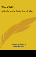 The Child: A Study in the Evolution of Man