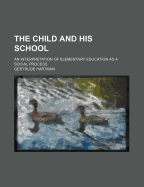 The Child and His School; An Interpretation of Elementary Education as a Social Process