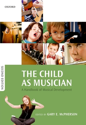 The Child as Musician: A handbook of musical development - McPherson, Gary E. (Editor)