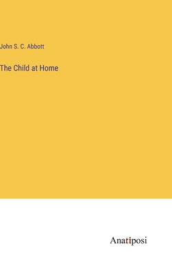 The Child at Home - Abbott, John S C